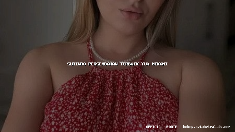 subindo persembahan terbaik yua mikami