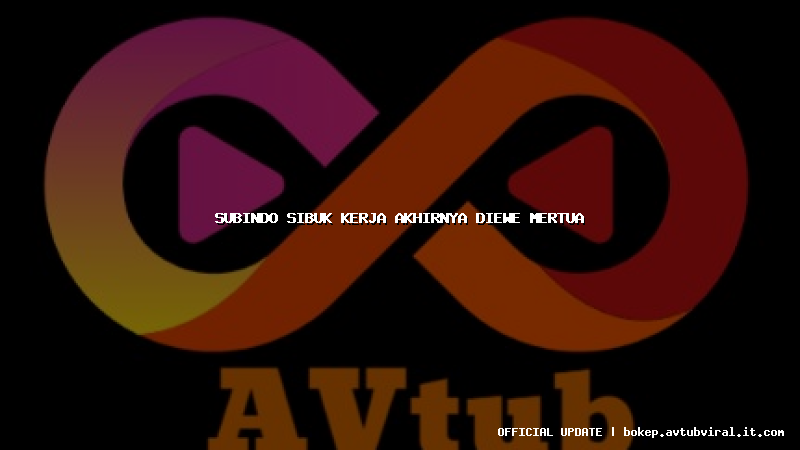 subindo sibuk kerja akhirnya diewe mertua