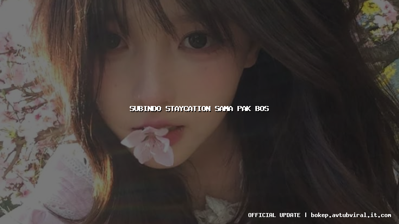 subindo staycation sama pak bos