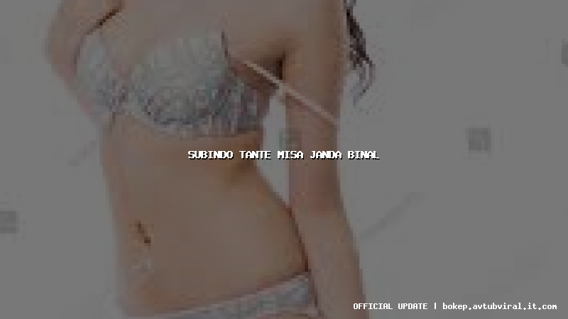 subindo tante misa janda binal