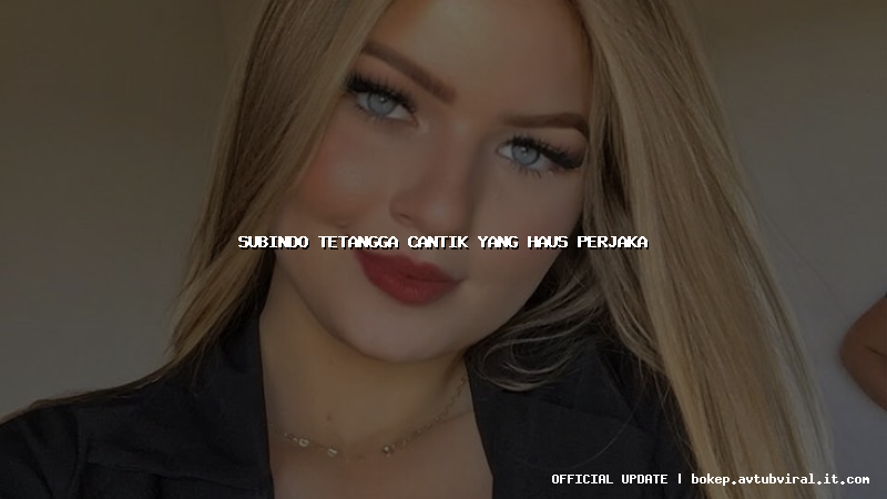 subindo tetangga cantik yang haus perjaka