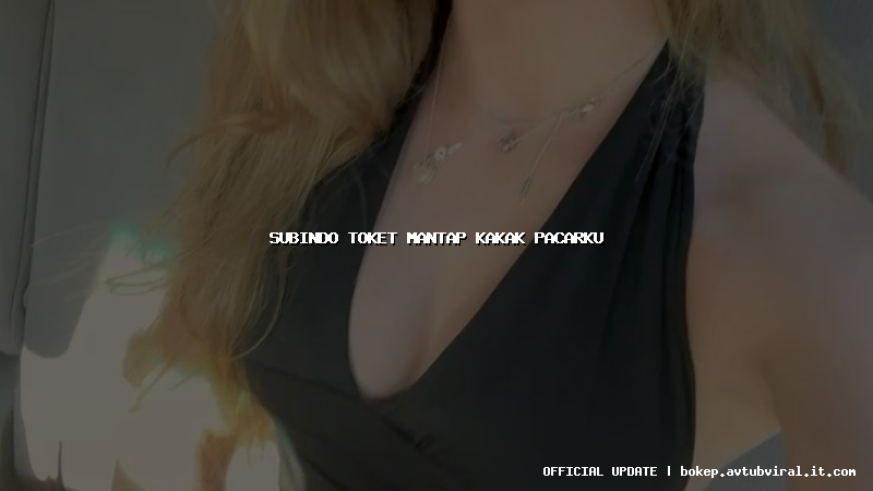 subindo toket mantap kakak pacarku
