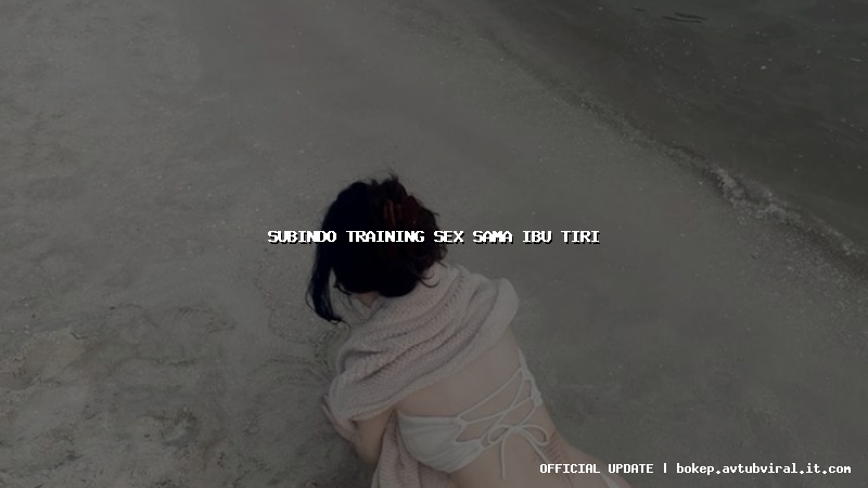 subindo training sex sama ibu tiri