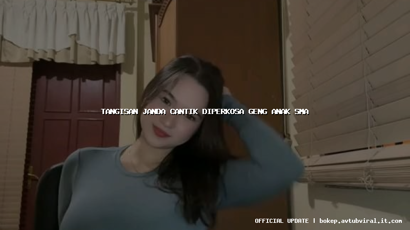 tangisan janda cantik diperkosa geng anak sma