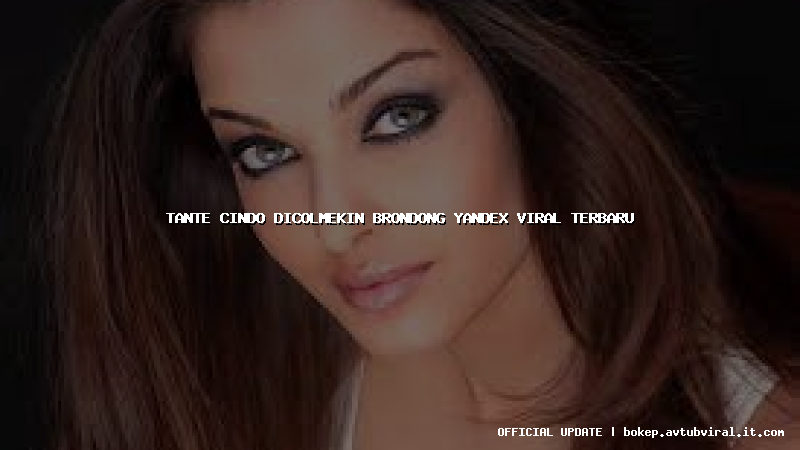 tante cindo dicolmekin brondong yandex viral terbaru