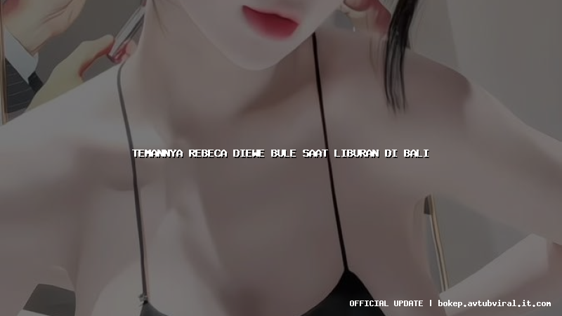 temannya rebeca diewe bule saat liburan di bali