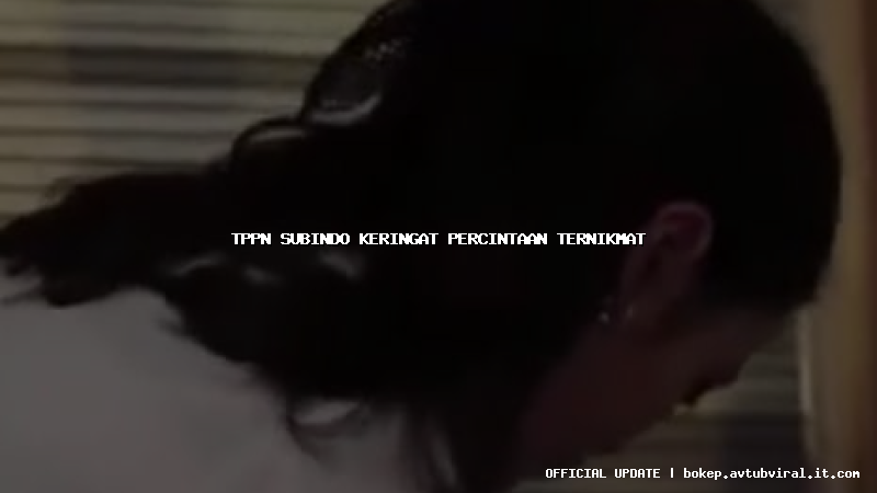 tppn subindo keringat percintaan ternikmat