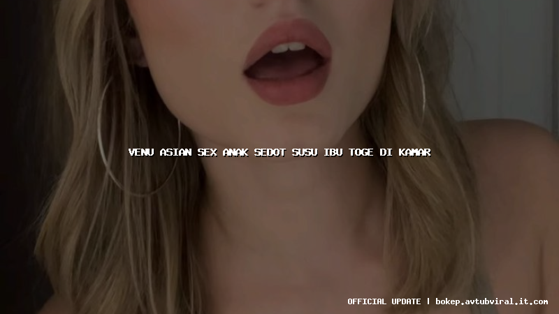 venu asian sex anak sedot susu ibu toge di kamar