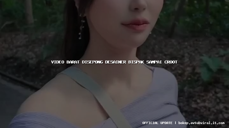 video barat disepong desainer bispak sampai croot