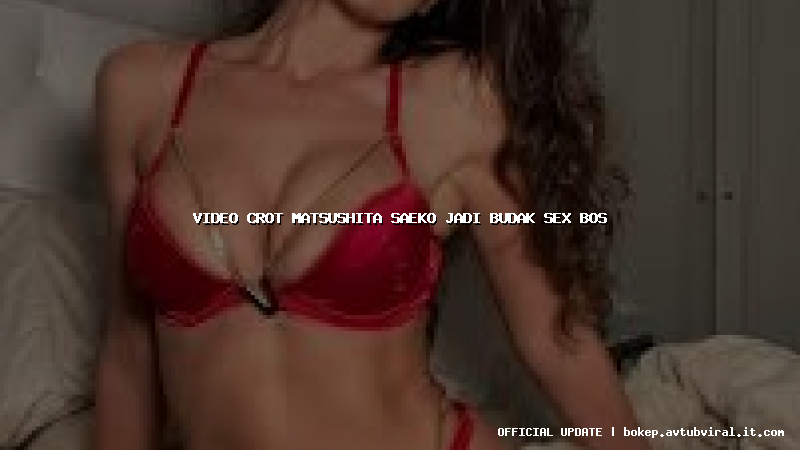 video crot matsushita saeko jadi budak sex bos