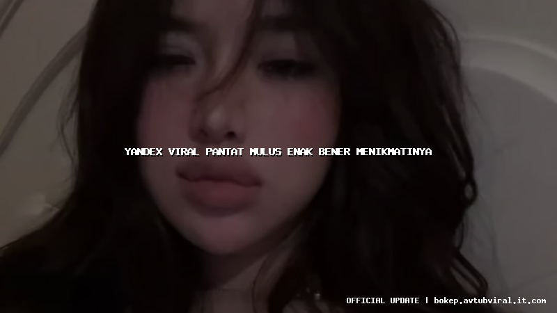 yandex viral pantat mulus enak bener menikmatinya